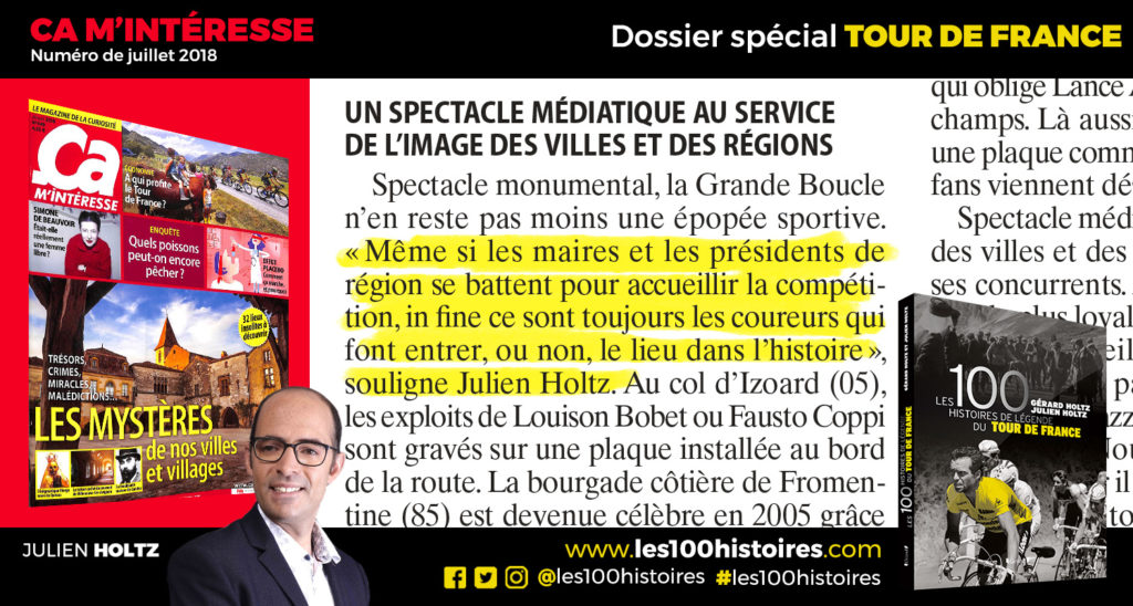 Julien Holtz témoigne dans Ça M'intéresse (Juillet 2018) : "Même si les maires et les présidents de région se battent pour accueillir la compétition, in fine ce sont toujours les coureurs qui font entrer, ou non, le lieu dans l’histoire"